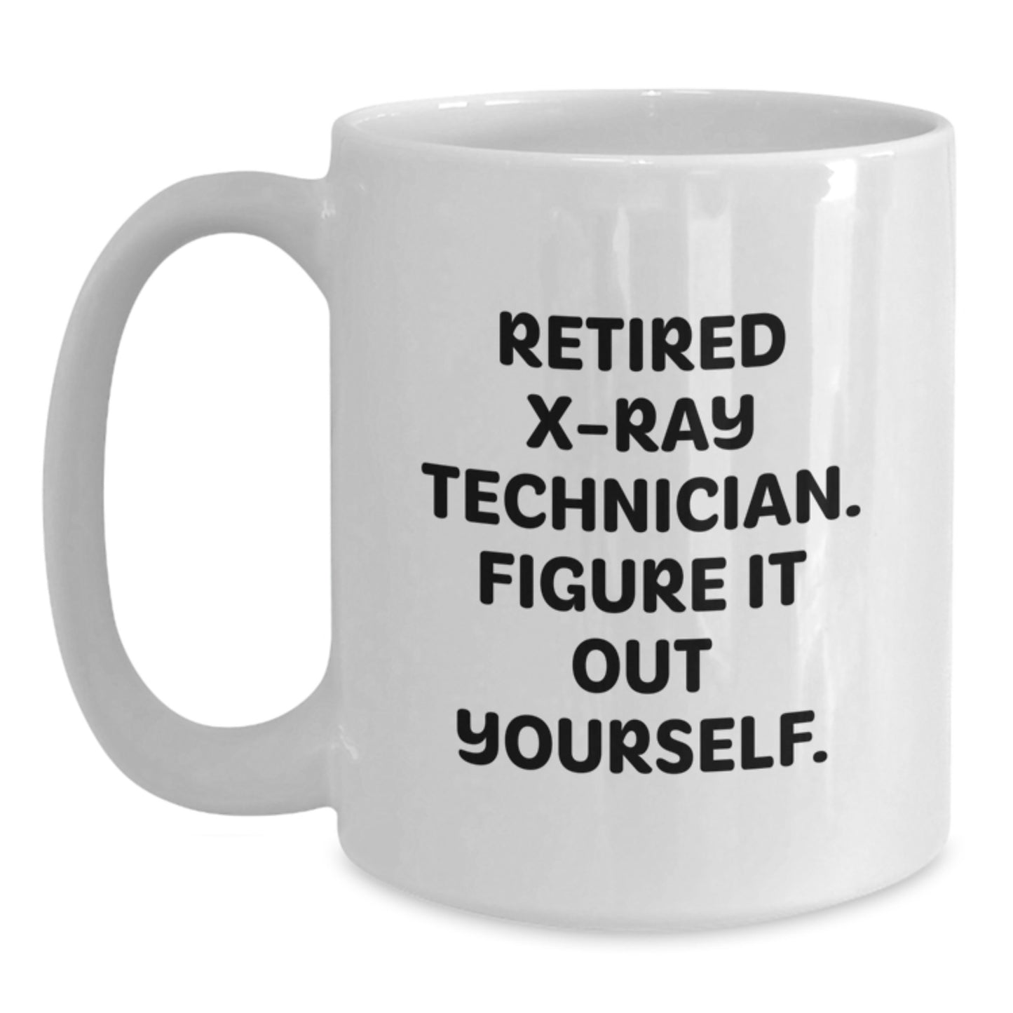 Funny X-Ray Technician Gifts from Friends and Family, White Coffee Mug - 'Figure It Out Yourself' for X-Ray Tech Graduation - Main