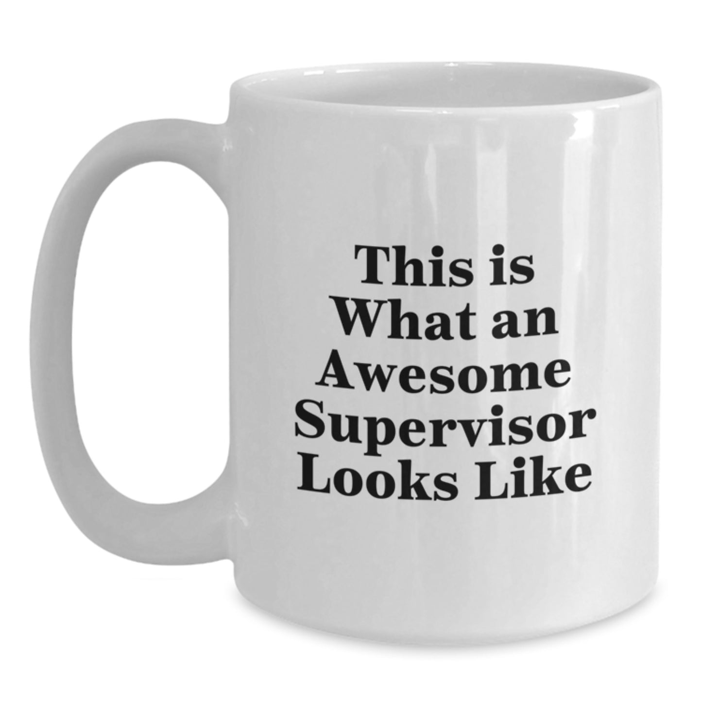 Funny Supervisor Gifts from Friends for Graduation Unique White Coffee Mugs with Inspirational Quote - 11oz or 15oz Capacity, Microwave and Dishwasher Safe - Main