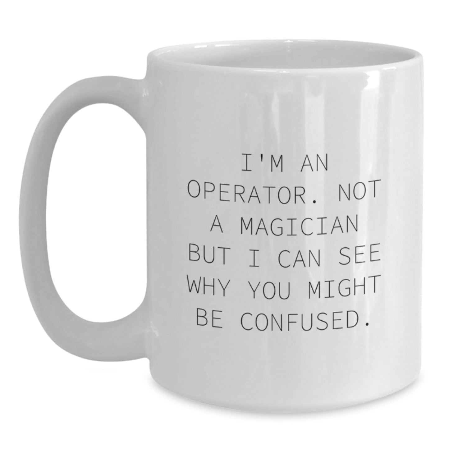 Operator White Coffee Mug, I'm An Operator. Funny Gifts for Operator, Gifts from Friends, Graduation Unique Gifts for Operator - Main