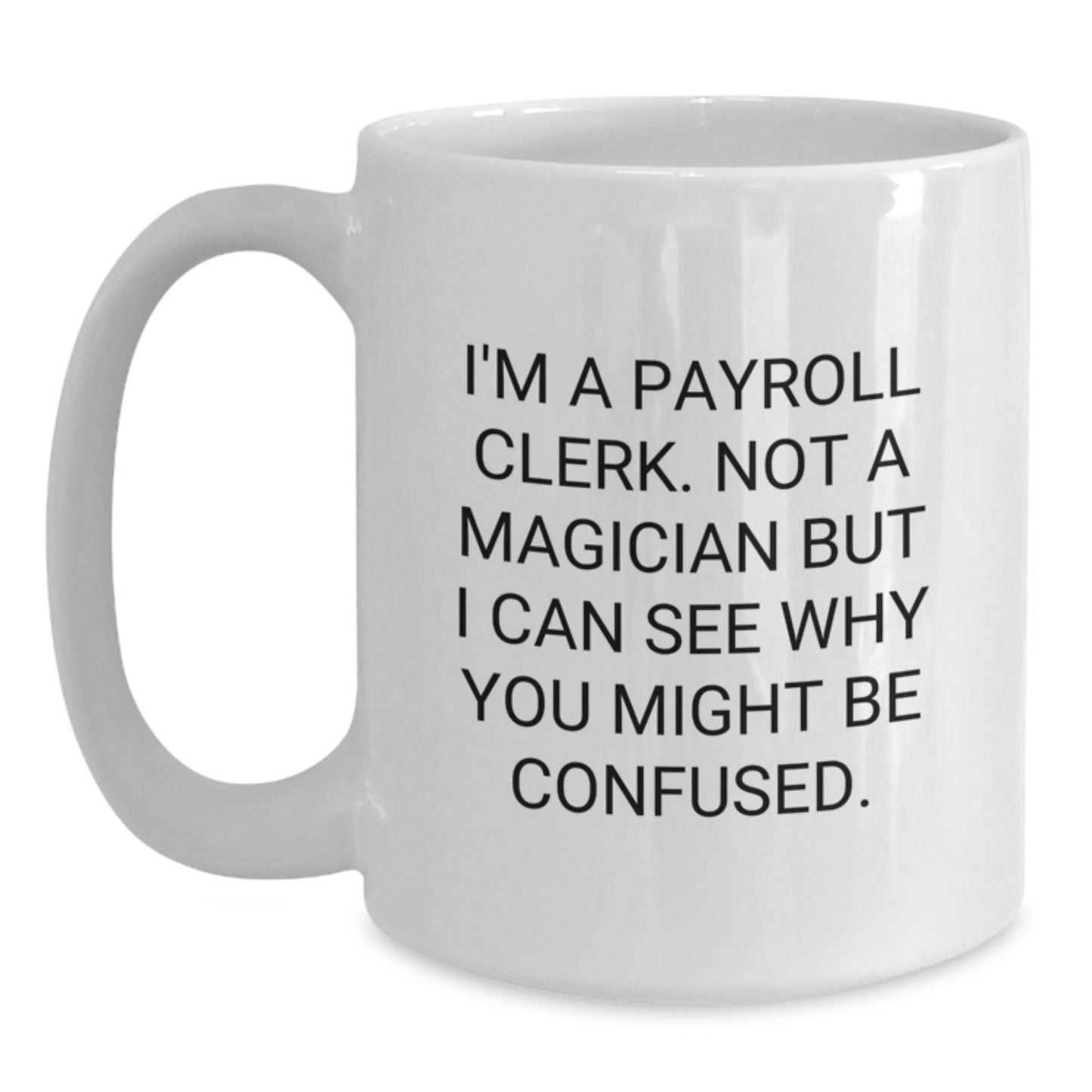 Funny Payroll Clerk Gift, Quirky White Coffee Mug for Graduation, Gifts from Men, Women, Coworkers to Payroll Clerk Friends - Main