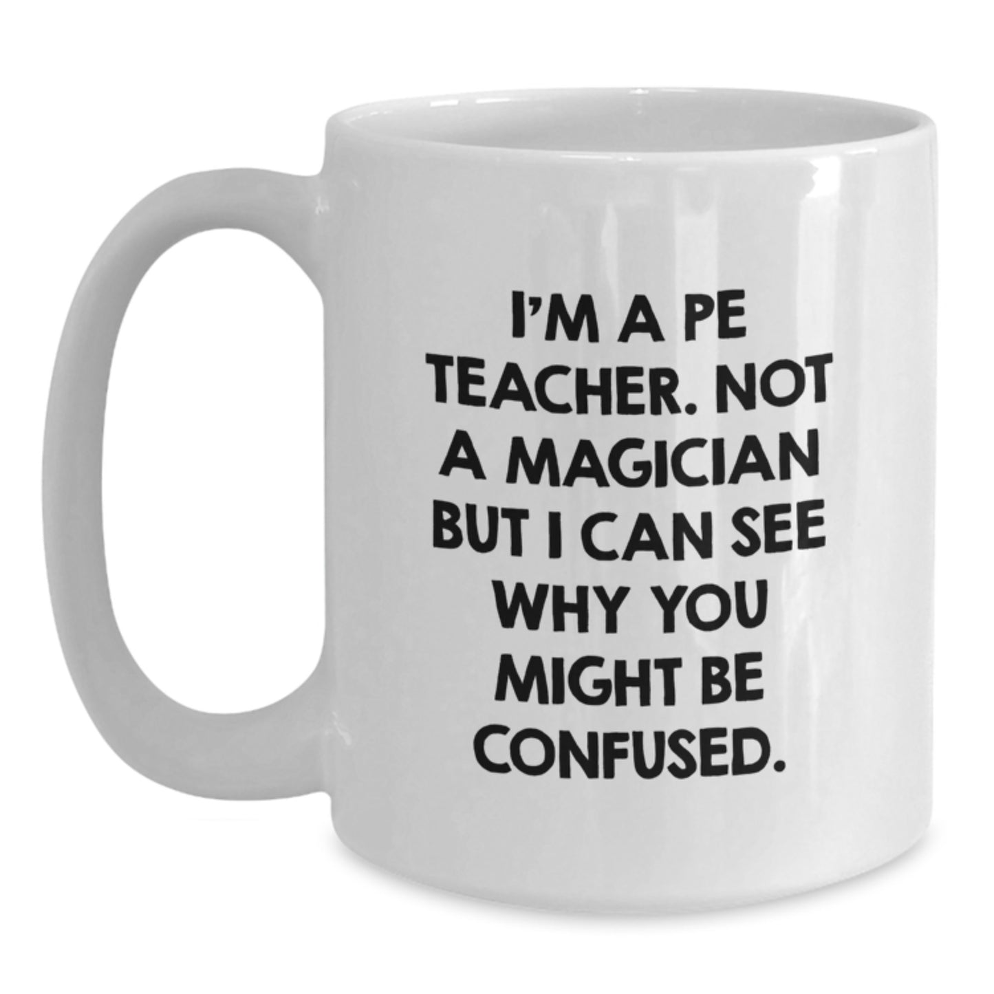 Funny PE Teacher Mug Gifts from Friends for Graduation, I'm A PE Teacher, Not A Magician... White Coffee Mug - Main