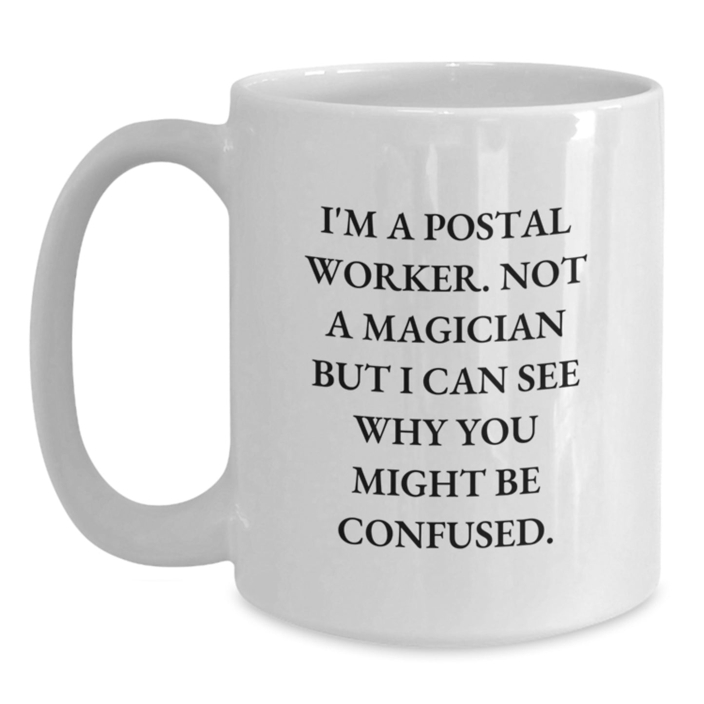 Funny Postal Worker Gifts, White Coffee Mug for Friends, Coworkers or Family - I'm Not a Magician - 11oz or 15oz, Ceramic, Dishwasher Safe, Graduation Unique Gifts - Main
