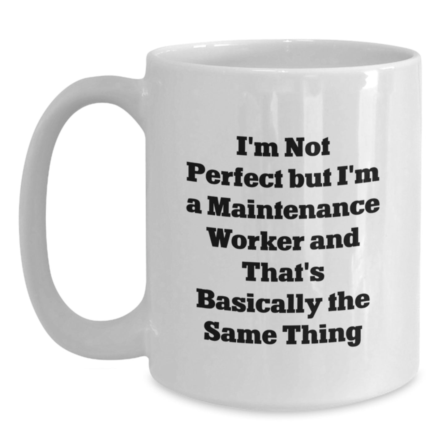 Funny Maintenance Worker Gifts for Him - White Coffee Mug - 'I'm Not Perfect But...' - Main
