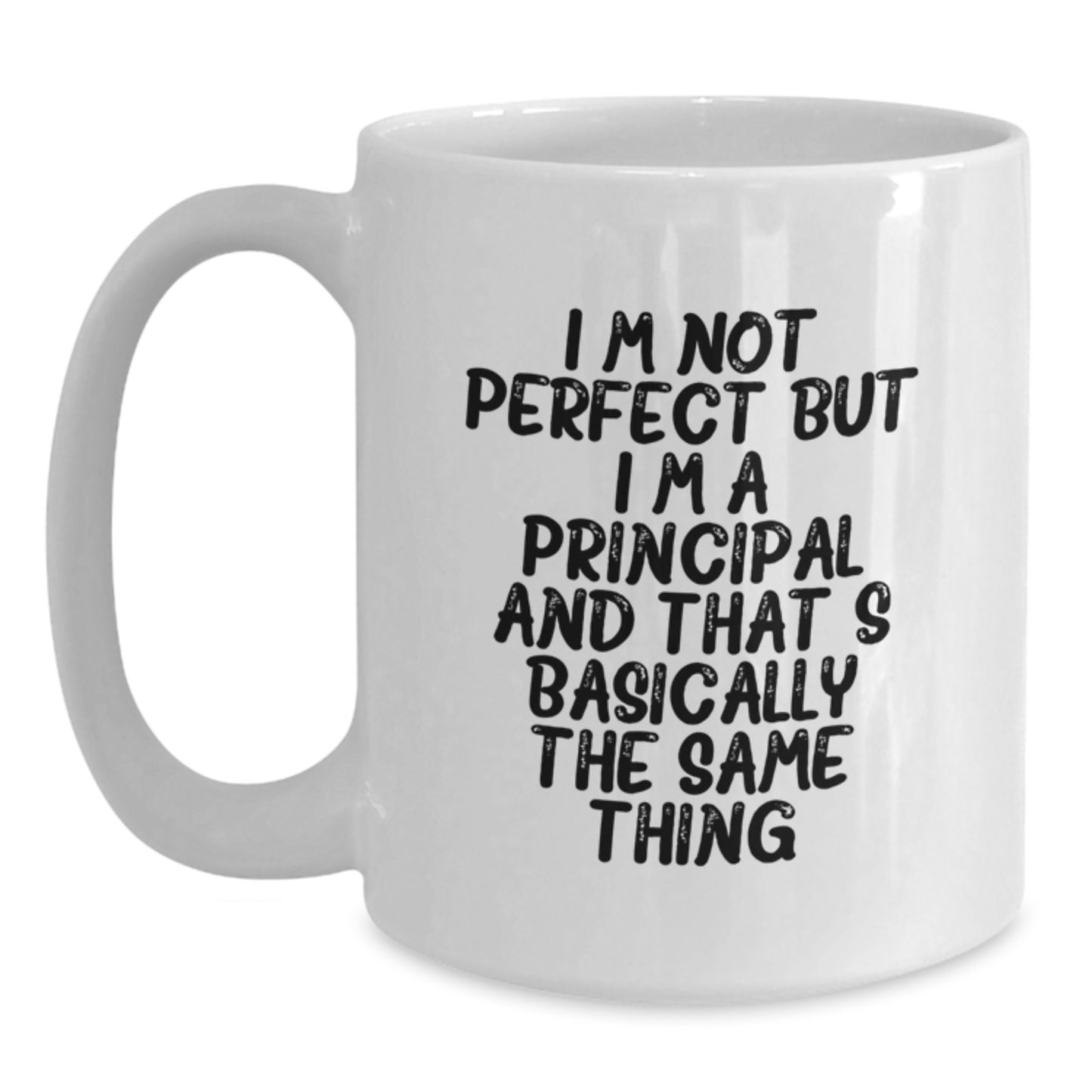 Funny Principal Gifts, White Coffee Mug for Birthday, 'I'm Not Perfect But I'm A Principal And That's Basically The Same Thing' - Gifts from Friends to Principal - Main