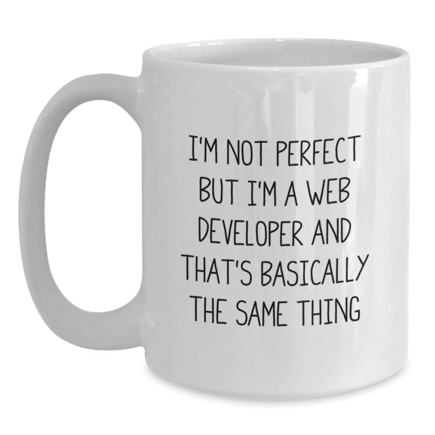 Funny Web Developer White Coffee Mugs Gifts from Friends for Birthday, 'I'm Not Perfect But I'm A Web Developer And That's Basically The Same Thing' Quote, 11oz or 15oz Ceramic Mug - Main