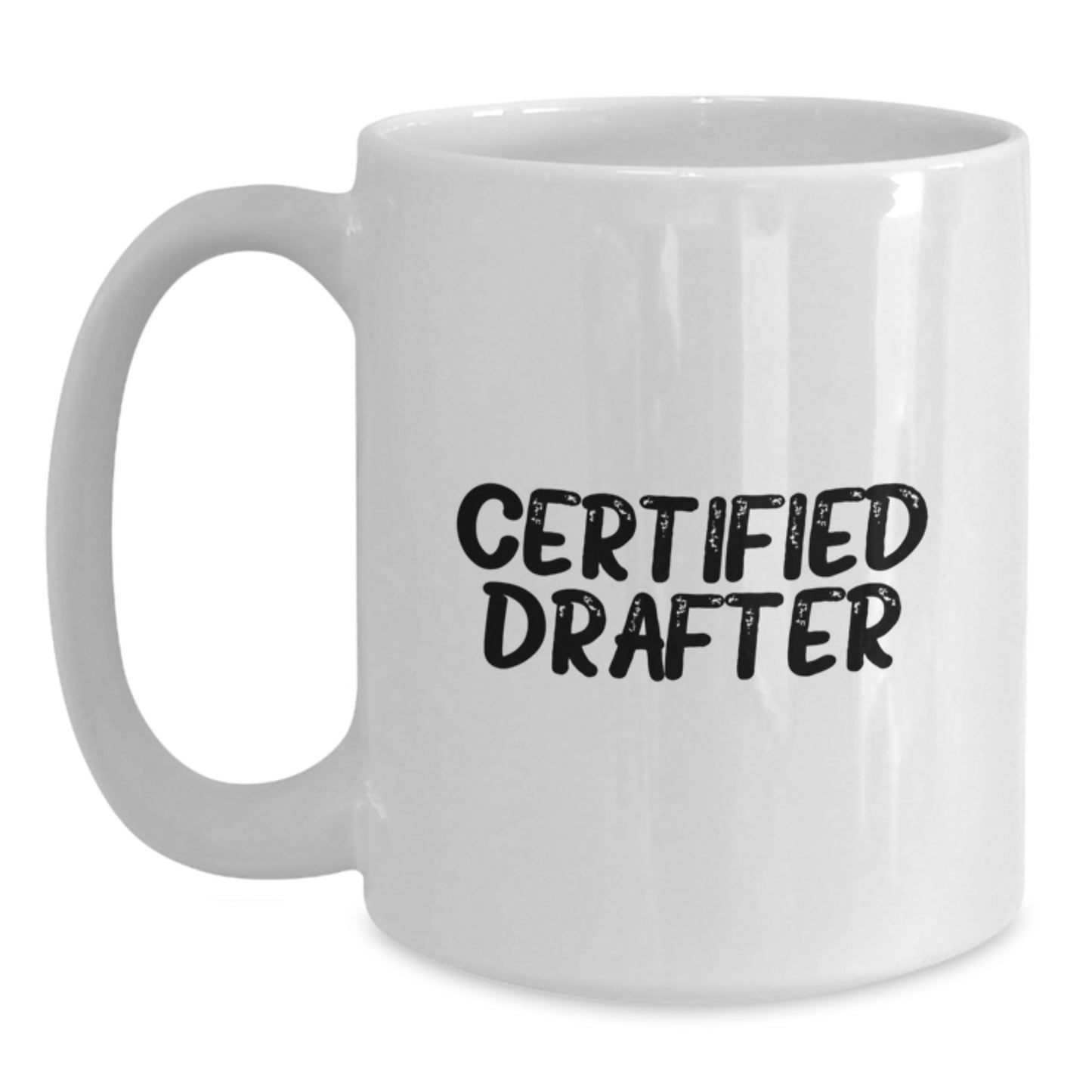 Funny Certified Drafter Gifts from Friends for Graduation Unique White Coffee Mug, 11oz or 15oz Capacity, Ceramic, Microwave, Dishwasher Safe - Main