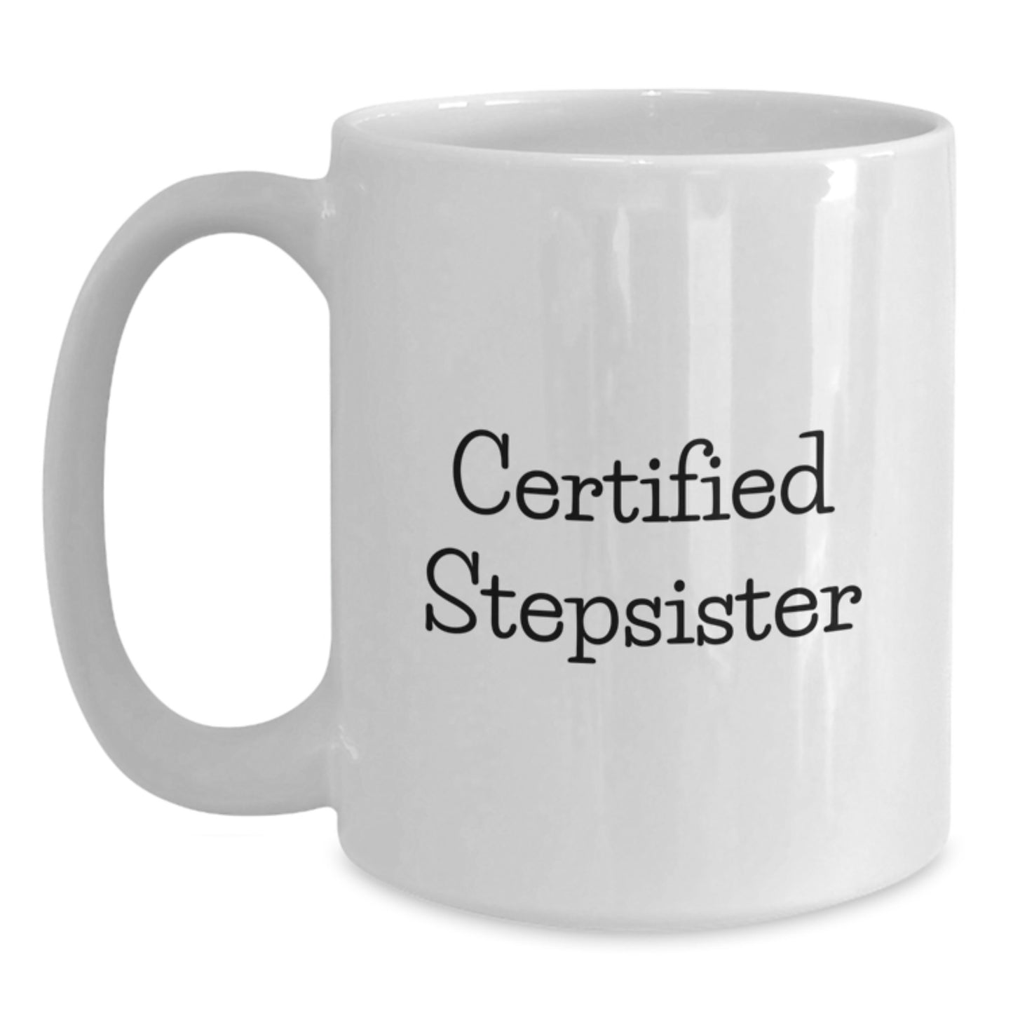 Funny Stepsister Gifts from Men, White Coffee Mug for Birthday, 'Certified Stepsister' Quote - Main