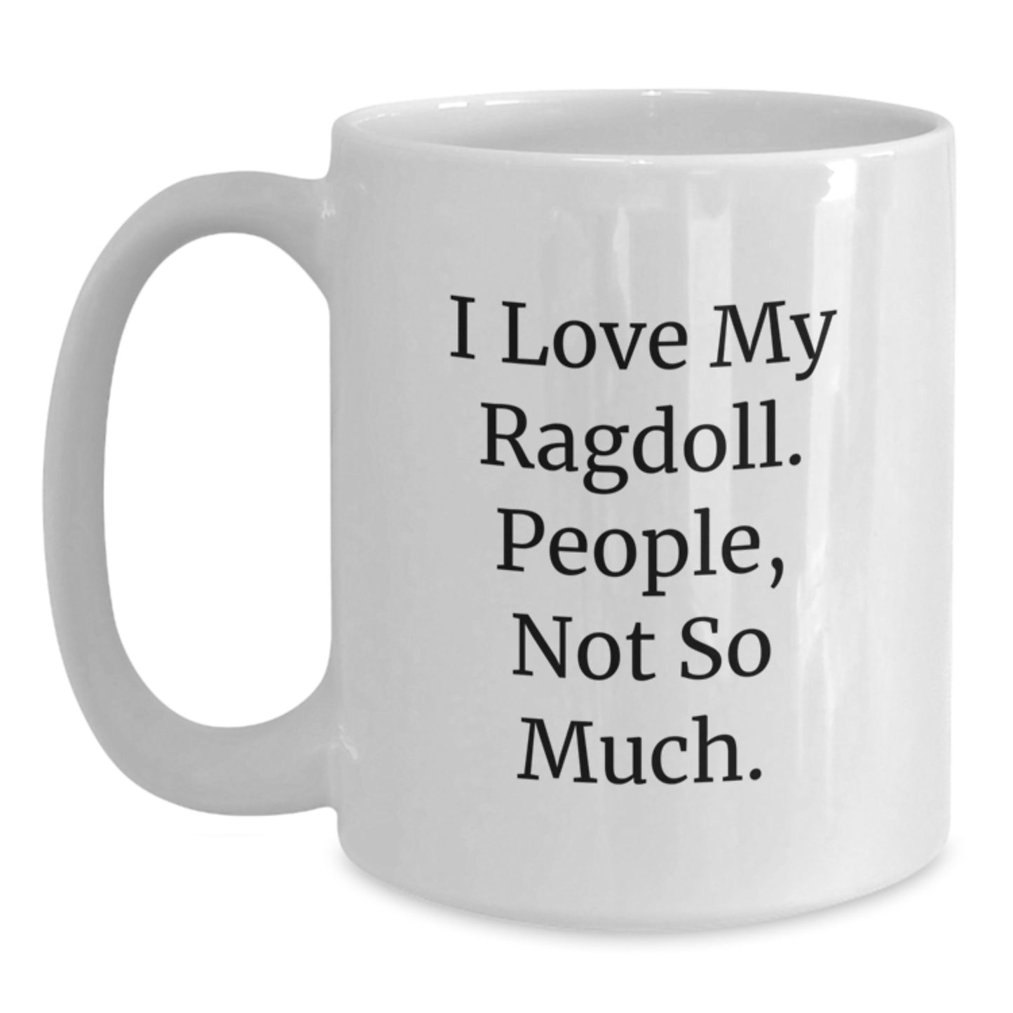 Ragdoll Cat Gifts, I Love My Ragdoll. People, Not So Much. White Coffee Mug, Birthday Unique Gifts from Family to Friends - Main