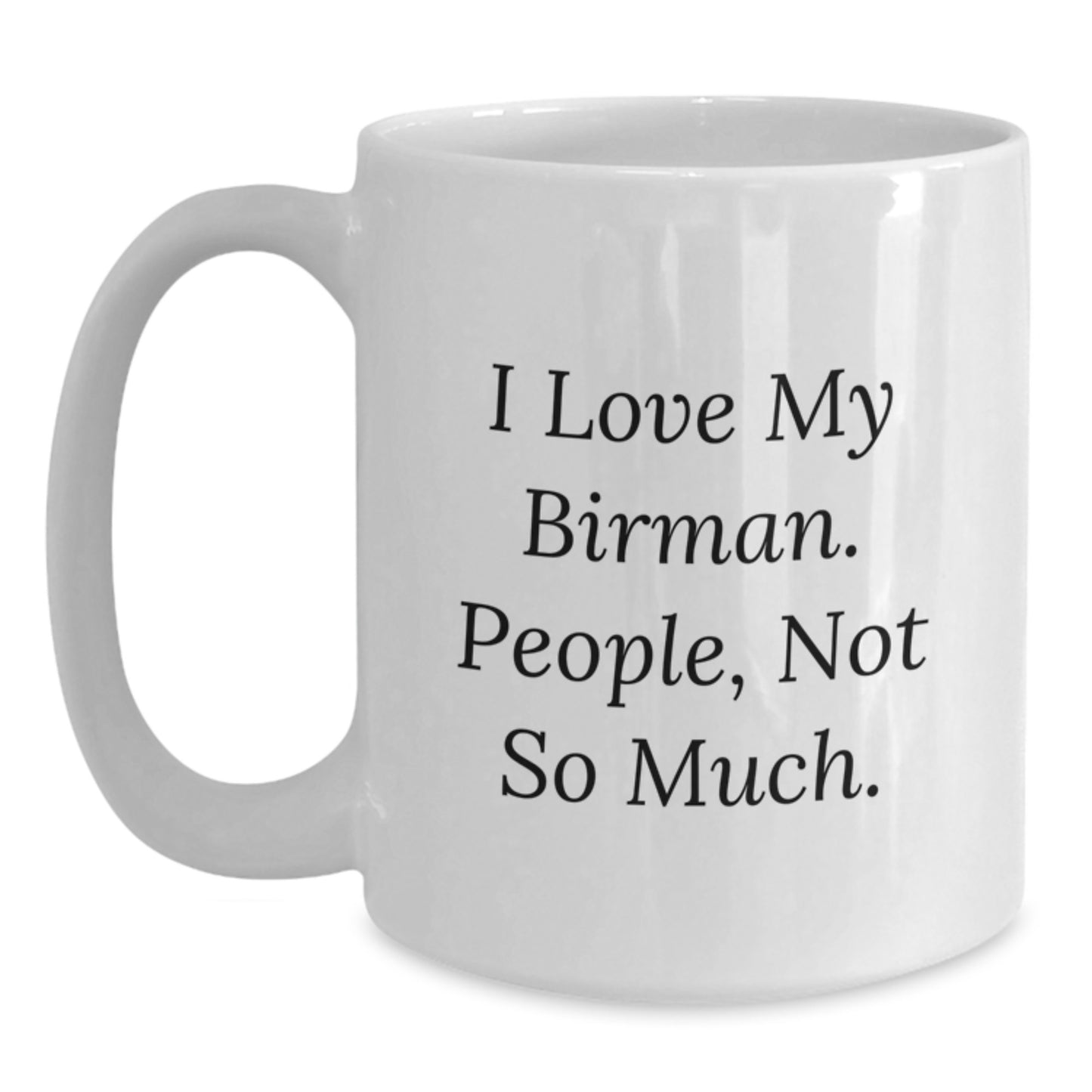 Funny Birman Cat White Coffee Mug Gifts for Men from Friends on Birthday, I Love My Birman. People, Not So Much. Gifts from Family - Main