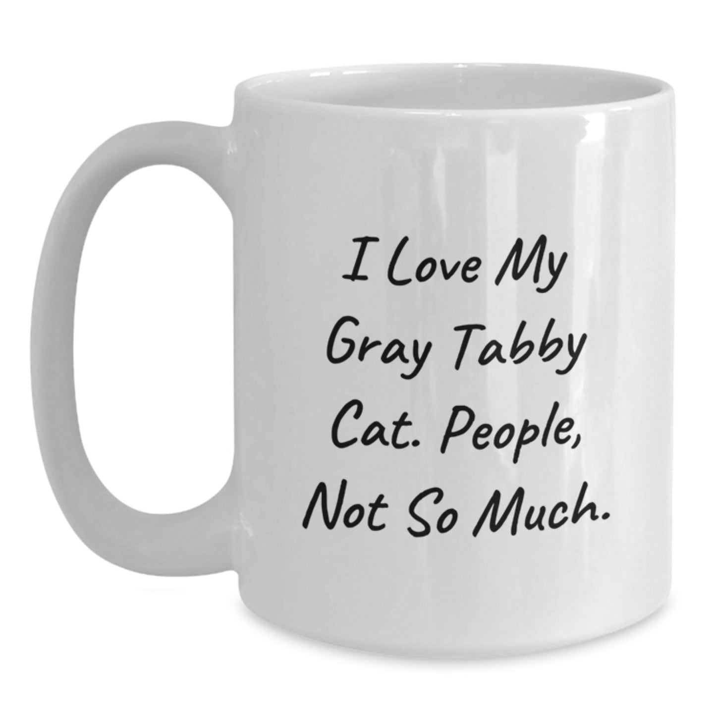 Funny Gray Tabby Cat Gifts for Friends, Unique Birthday Unique Gifts from, 'I Love My Gray Tabby Cat. People, Not So Much.' Quote on White Coffee Mugs - Main