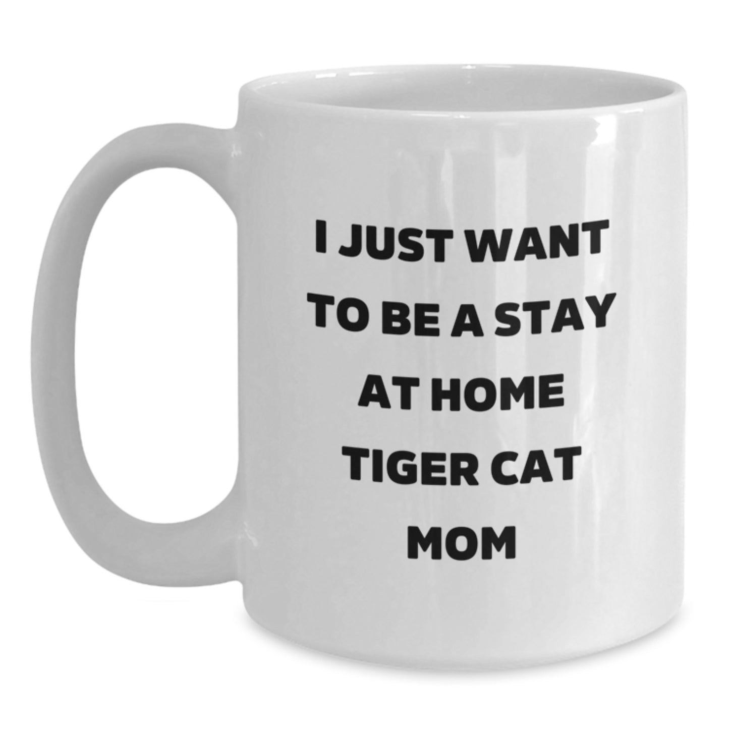 Funny Tiger Cat Mom Gifts for Her - I Just Want To Be A Stay At Home Tiger Cat Mom White Coffee Mug, Birthday Unique Gifts from Friends to Family - Main