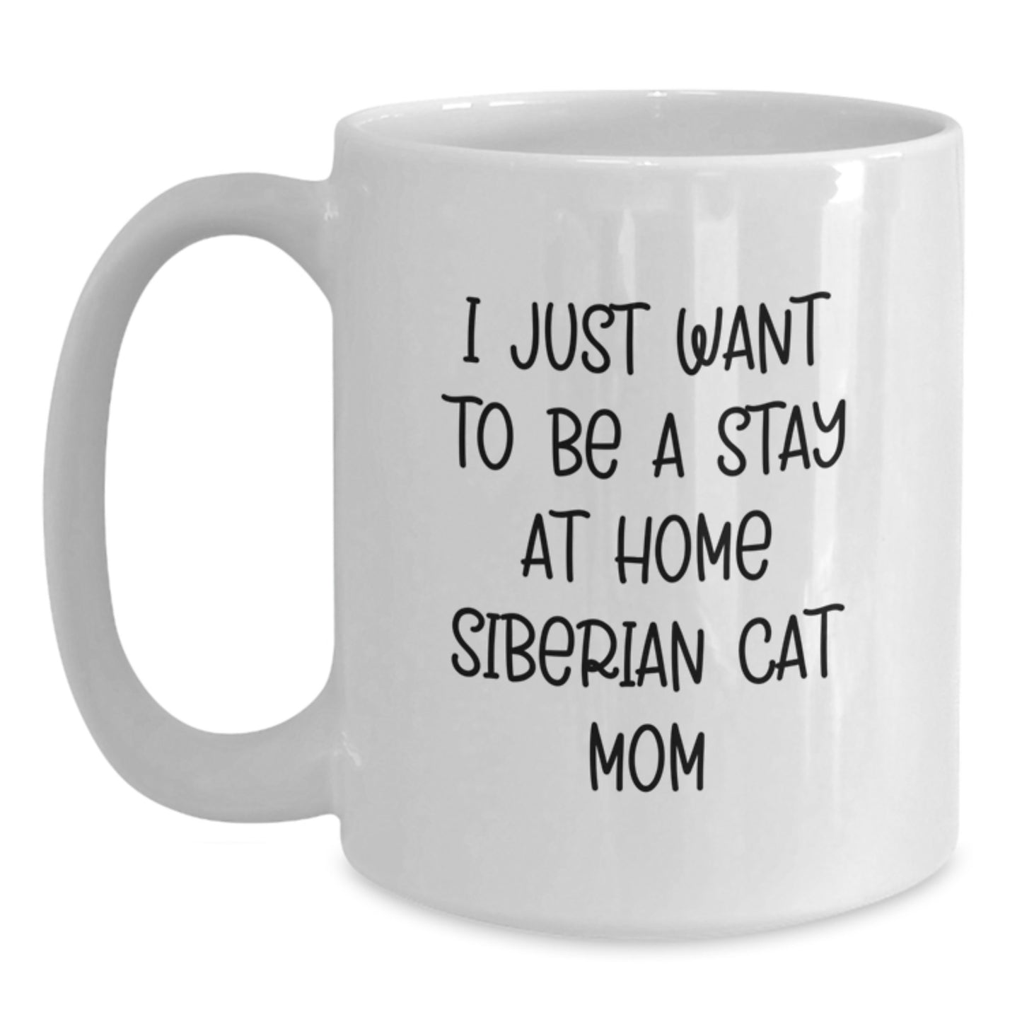Funny Siberian Cat Mom Gifts for Birthday, 'I Just Want To Be A Stay At Home Siberian Cat Mom' White Coffee Mug from Friends to Family - Main