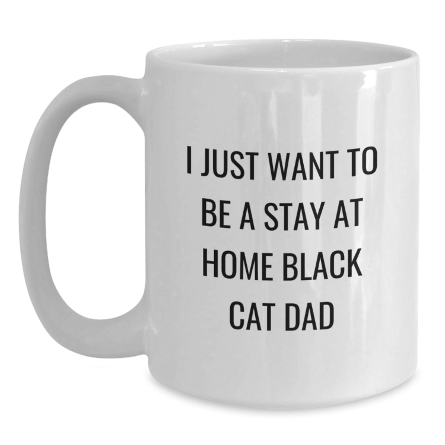 Funny Black Cat Dad Gifts for Him, Unique White Coffee Mug, I Just Want To Be A Stay At Home Black Cat Dad, Christmas Unique Gifts from Family - Main