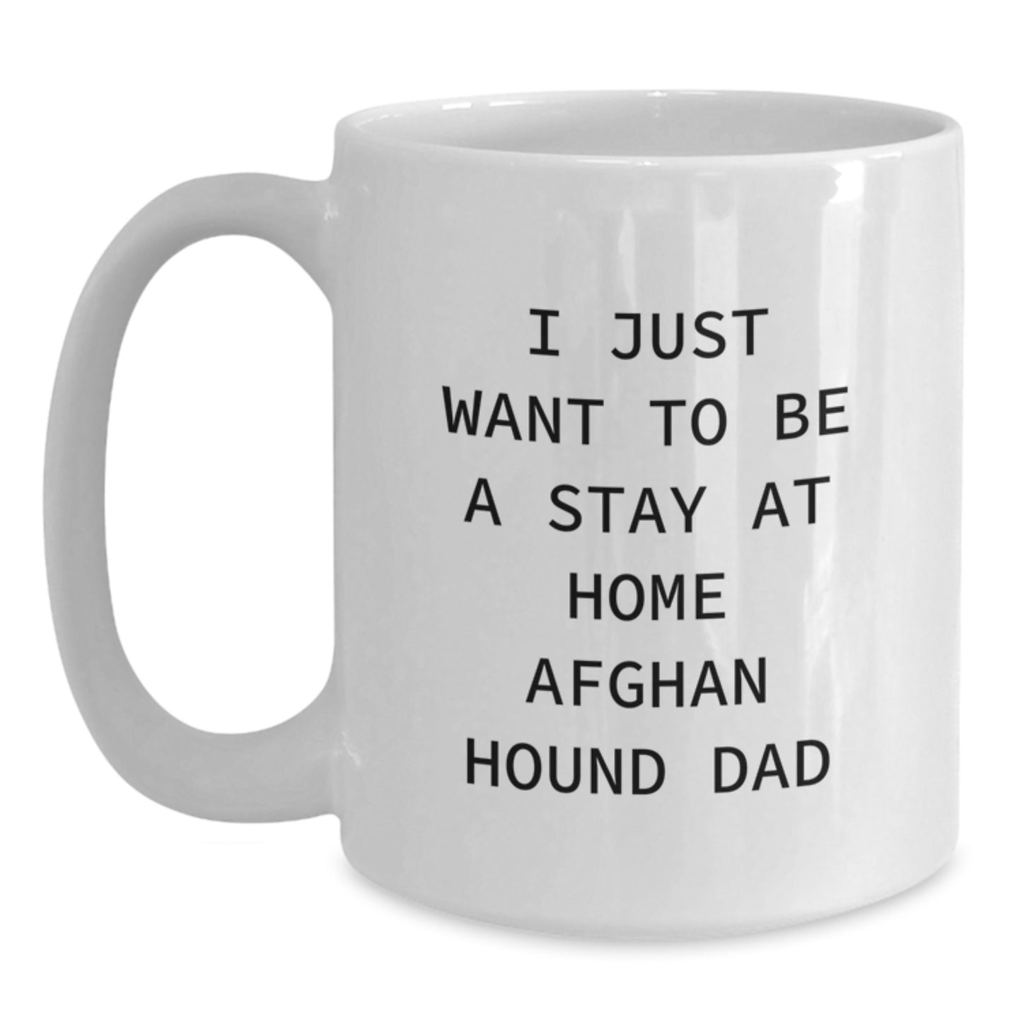 Funny Afghan Hound Dog Gifts for Men, White Coffee Mugs with I Just Want To Be A Stay At Home Dad Quote, Christmas Unique Presents from Family - Main