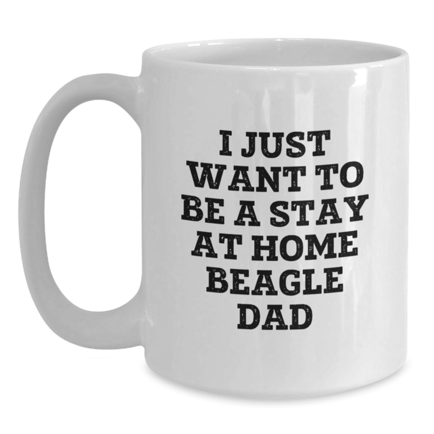 Beagle Dog Lover's Funny White Coffee Mug, Gifts from Dad for Christmas Unique Presents, 'I Just Want To Be A Stay At Home Beagle Dad' - Main