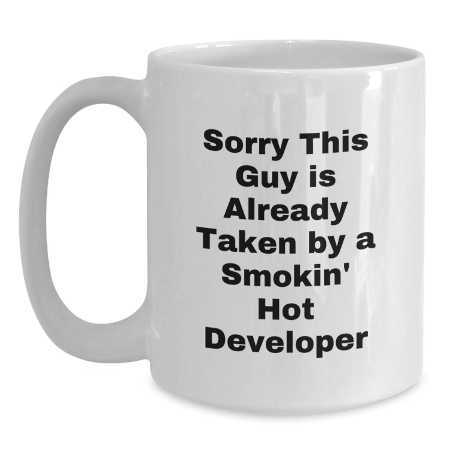 Funny Developer Gifts from Friends to Colleagues, White Coffee Mug for Graduation with Quote 'Sorry This Guy Is Already Taken By A Smokin' Hot Developer' - Main