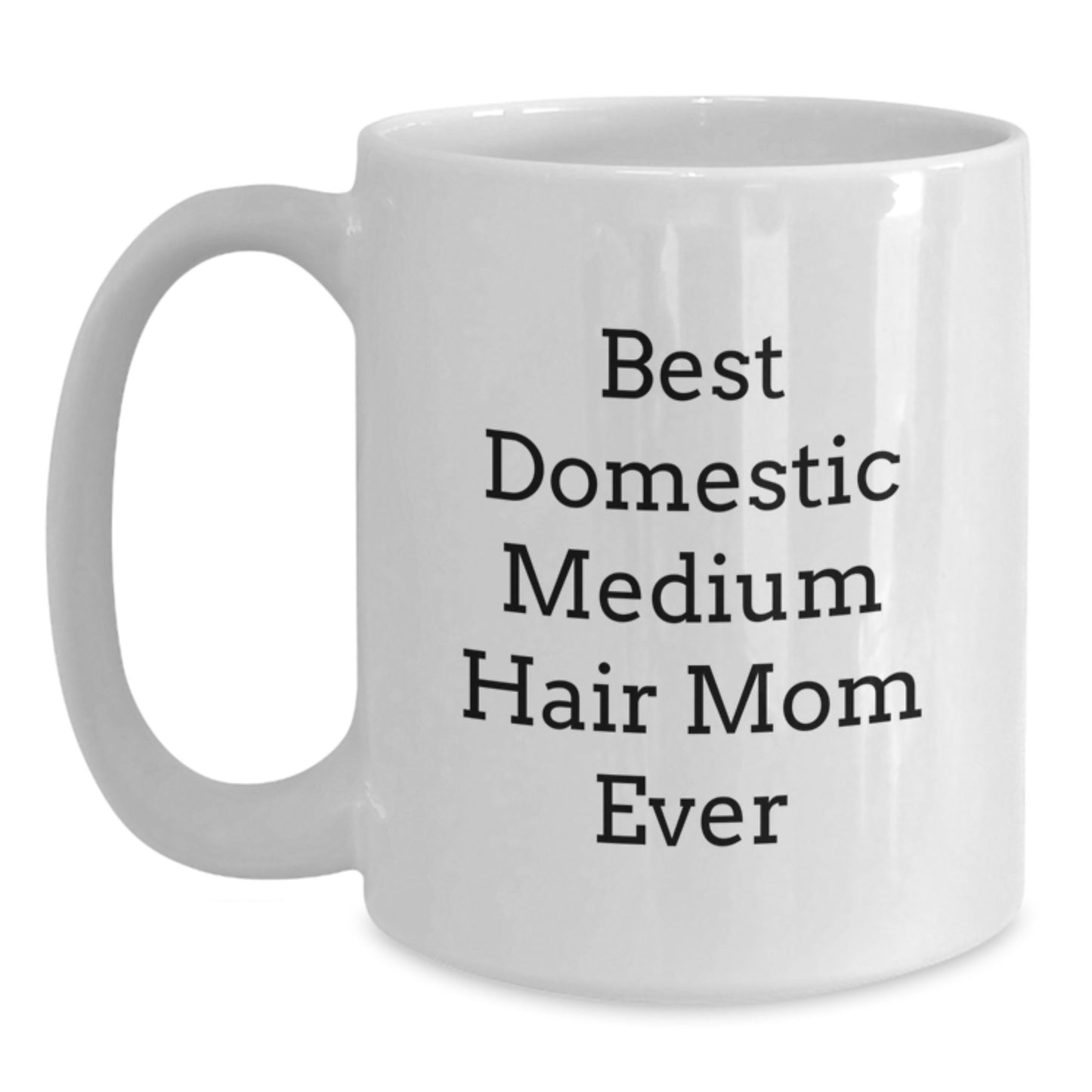 Funny Domestic Medium Hair Gifts for Mom Ever - White Coffee Mug, Birthday Unique Gifts from Men to Family - Main