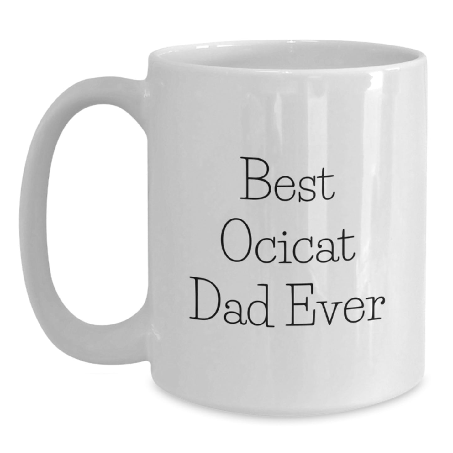 Ocicat Lovers Funny White Coffee Mug Gifts from Dad for Birthday, 'Best Ocicat Dad Ever', Unique Gift Ideas for Men, Friends, Family - Main