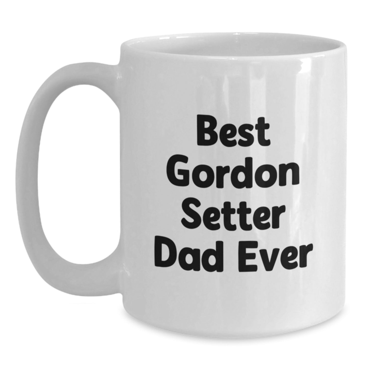 Gordon Setter Dad Ever Funny Quote White Coffee Mug Gifts for Men, Women, Friends, Graduation Unique Gifts from Family - Main
