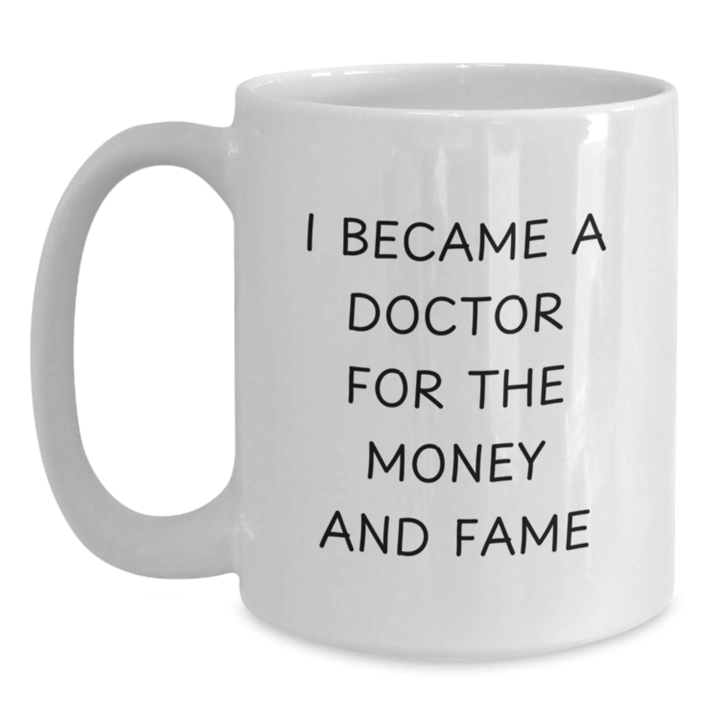 Funny Gifts from Men to Doctors, White Coffee Mug for Christmas Unique Gifts, I Became A Doctor For The Money And Fame Quote - Main