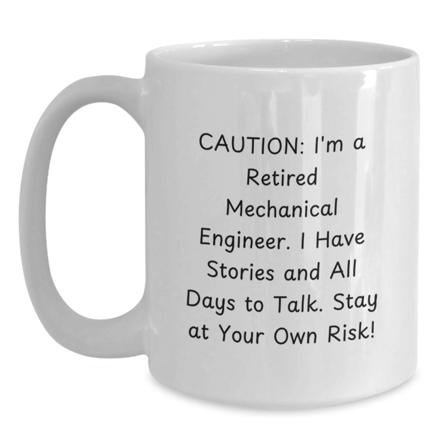 Funny Mechanical Engineer Gifts from Friends - White Coffee Mug - Caution, I'm A Retired Mechanical Engineer. I Have Stories And All Days To Talk. Stay At Your Own Risk! - Main