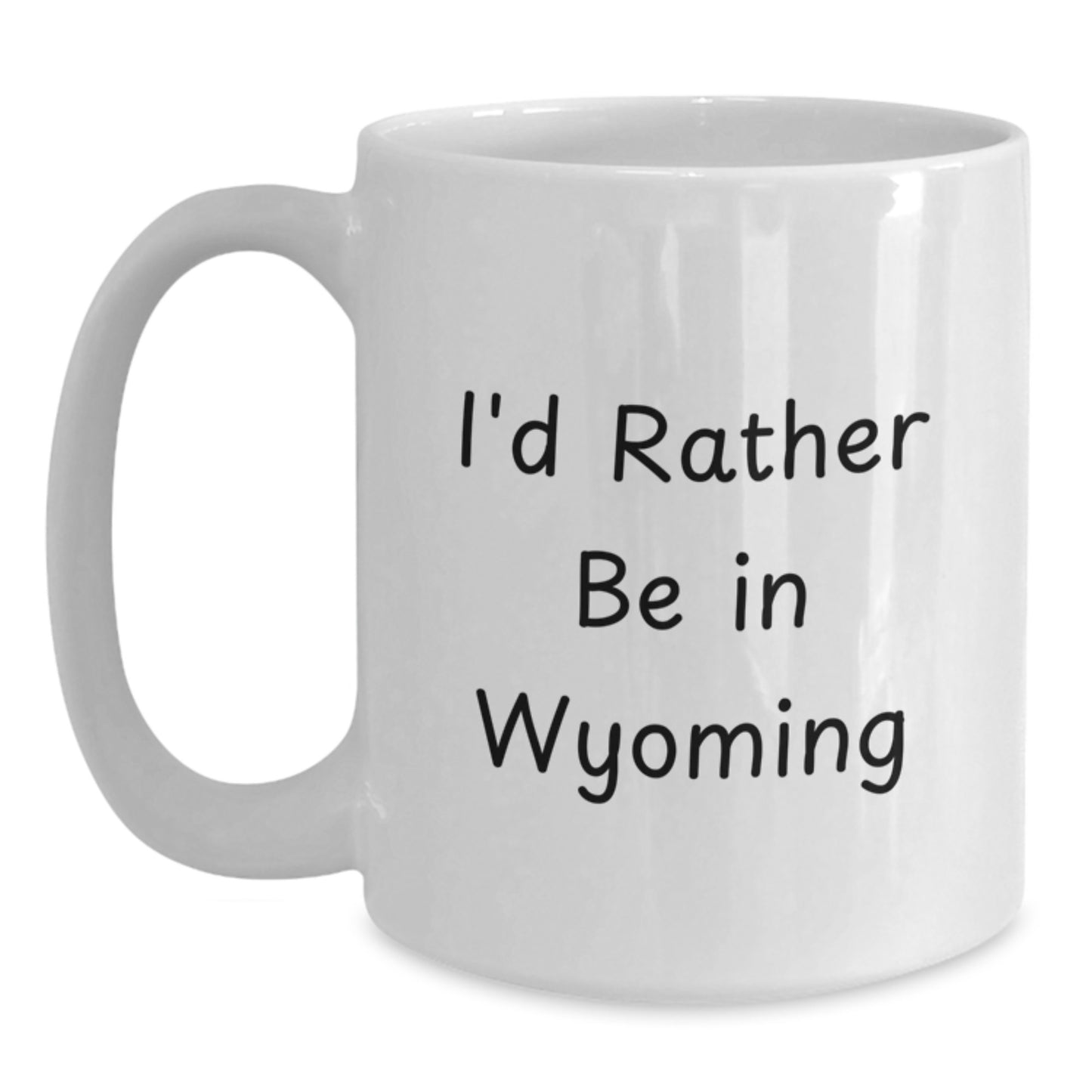 Wyoming Lovers Gifts from Friends to Family Funny White Coffee Mug, I'd Rather Be In Wyoming Quote, Birthday Unique Gifts - Main