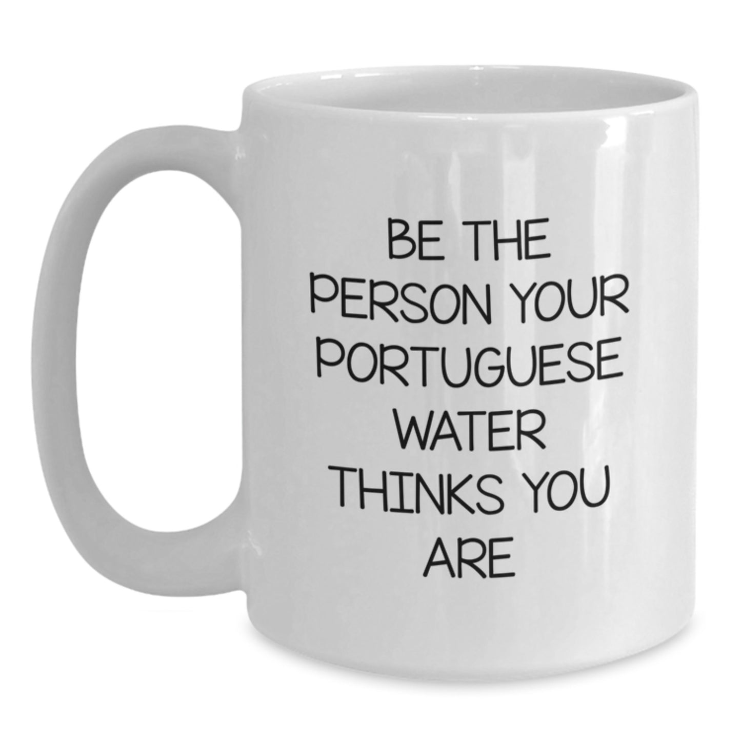 Funny Portuguese Water Dog Gifts for Men from Friends - Be The Person Your Portuguese Water Thinks You Are Quote on White Coffee Mug, 11oz or 15oz Capacity, Microwave and Dishwasher Safe - Main