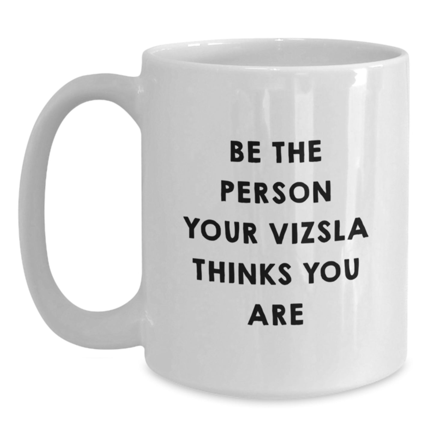 Vizsla Dog Gifts, Funny White Coffee Mugs, Be The Person Your Vizsla Thinks You Are, Gifts from Friends for Vizsla Dog Lovers, Birthday Unique Presents - Main