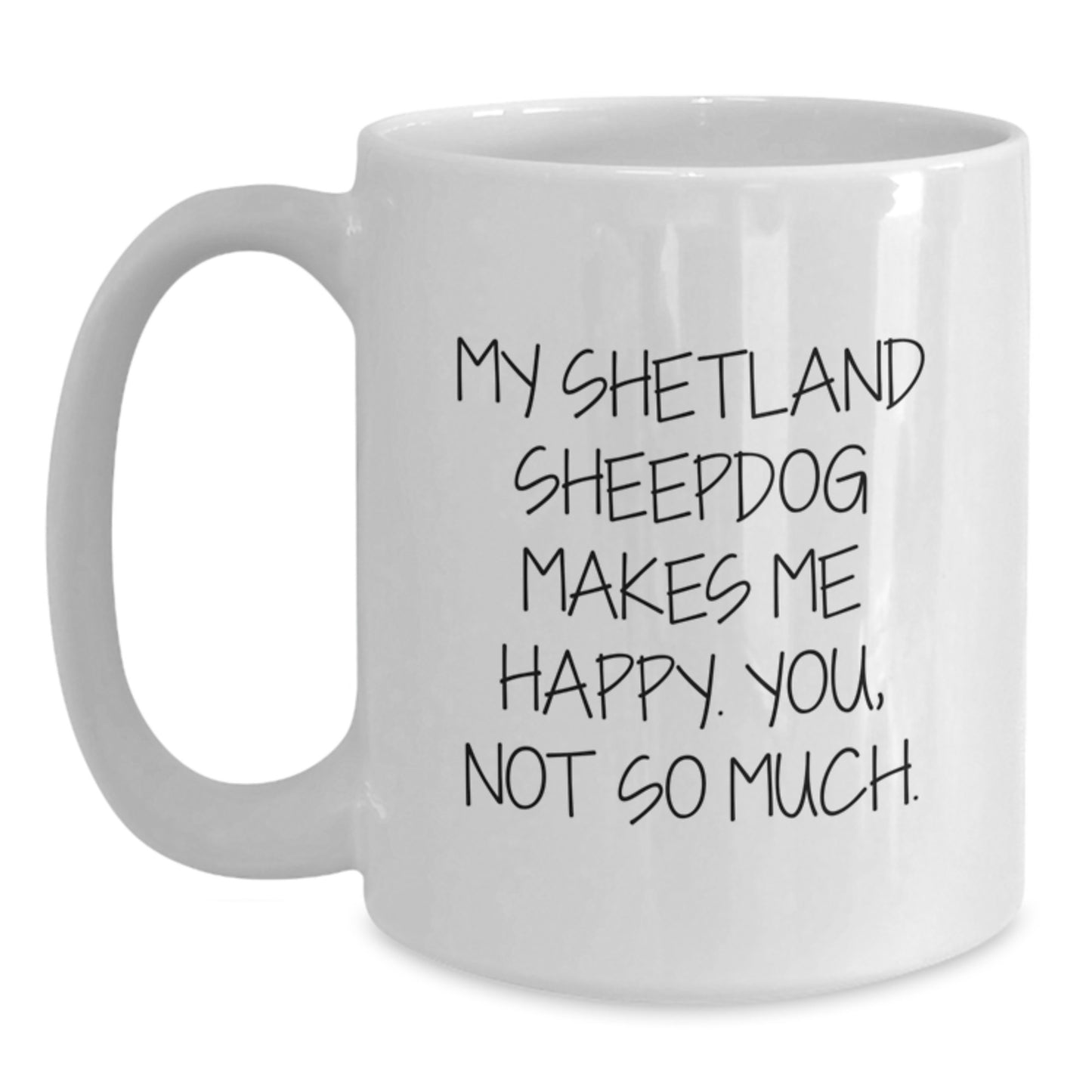 Shetland Sheepdog Gifts, Funny Mugs for Happy Owners, Gifts from Friends, Graduation Unique Gifts for Shetland Sheepdog Lovers, White Coffee Mug with Inspirational Quote - Main