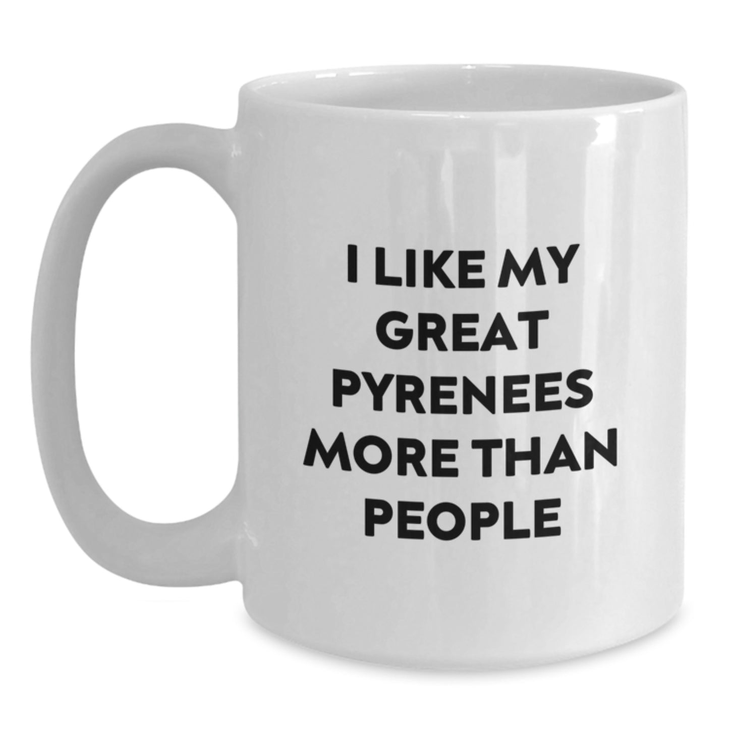 Funny Great Pyrenees Dog Lovers White Coffee Mug, Gifts from Friends and Family for Her, I Like My Great Pyrenees More Than People Birthday Unique Gifts - Main