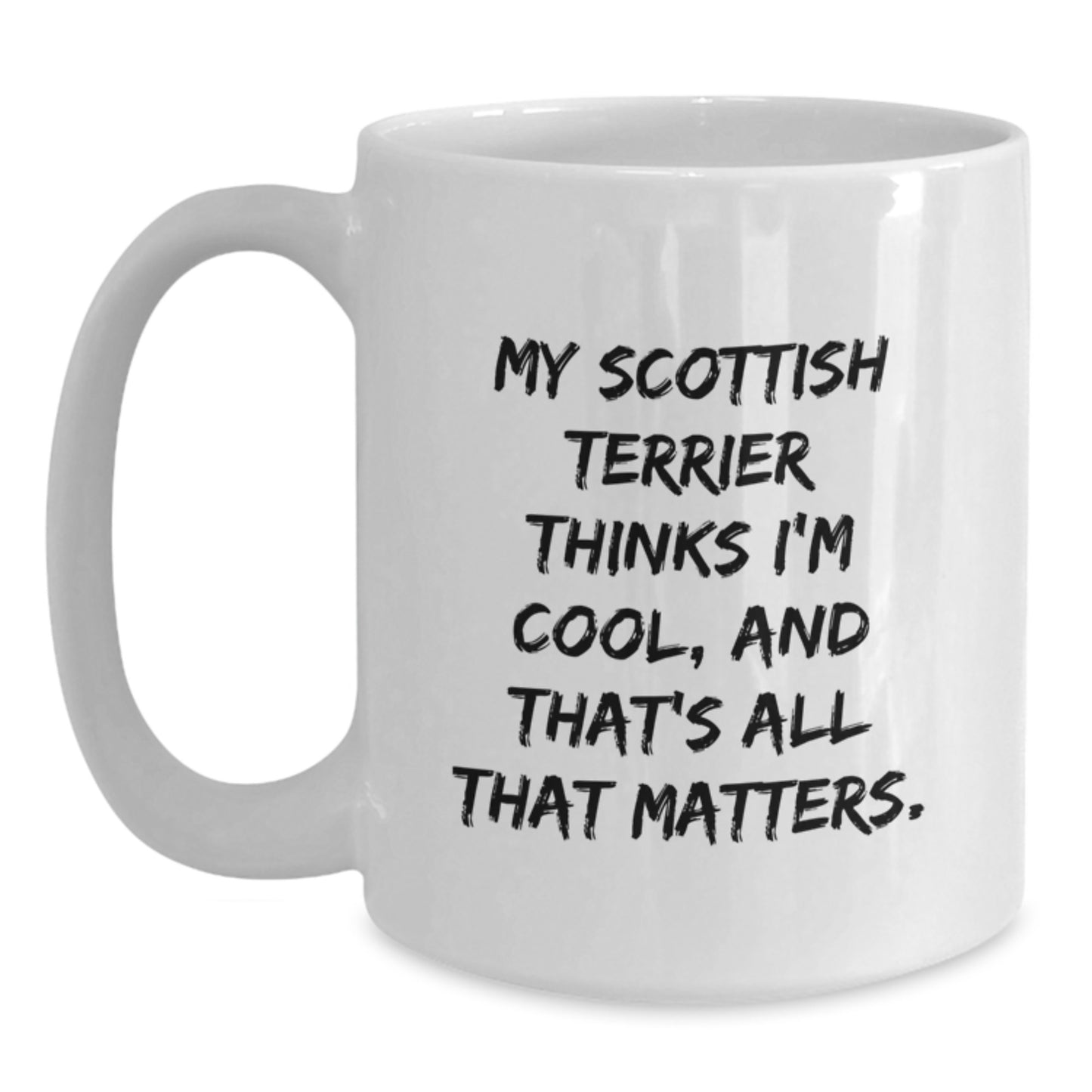 Funny Scottish Terrier Dog Lover Gifts, Gifts from Family to Scottish Terrier Dog, White Coffee Mug, 'My Scottish Terrier Thinks I'm Cool, And That's All That Matters.' - Main