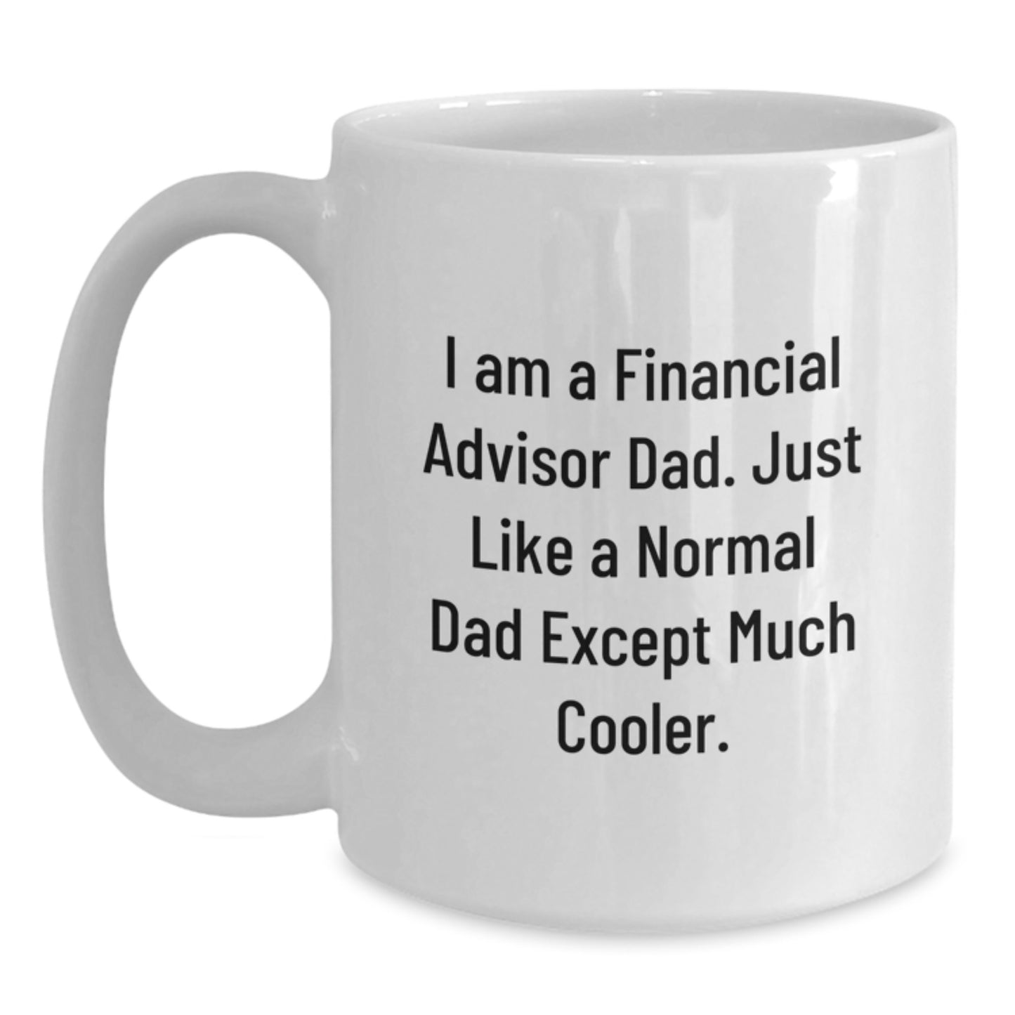 Funny Financial Advisor Gifts from Friends, White Coffee Mug for Men, I Am A Financial Advisor Dad - Main