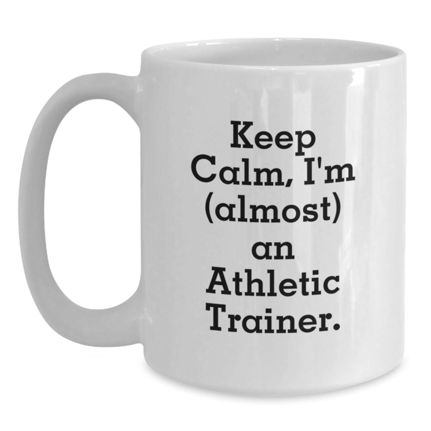 Funny Athletic Trainer Gifts for Men - White Coffee Mug with 'Keep Calm, I'm (almost) An Athletic Trainer' Quote from Friends and Family for Christmas Unique Gifts - Main