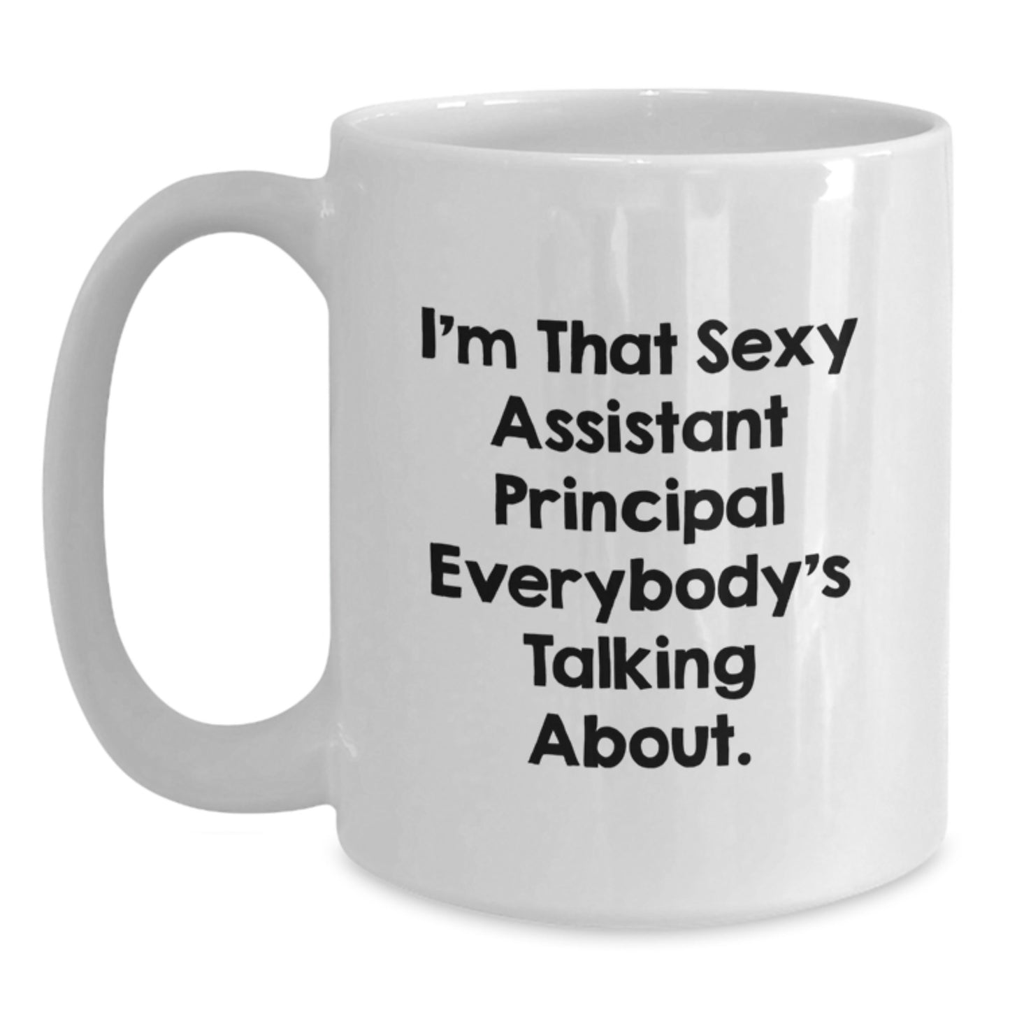 Funny Assistant Principal Gifts from Friends Christmas Unique Mugs I'm That Sexy Assistant Principal Everybody's Talking About. - Main