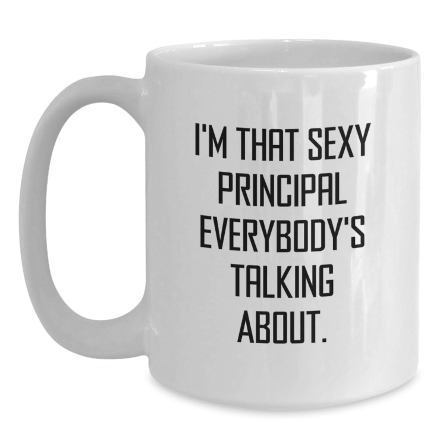 Funny Principal Gifts from Friends for Men White Coffee Mug - I'm That Sexy Principal Everybody's Talking About. - Main