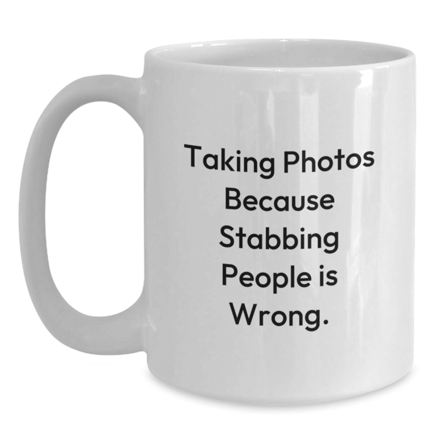 Funny Taking Photos Gifts for Men and Women, White Coffee Mug with Inspirational Quote 'Taking Photos Because Stabbing People Is Wrong.' - Main