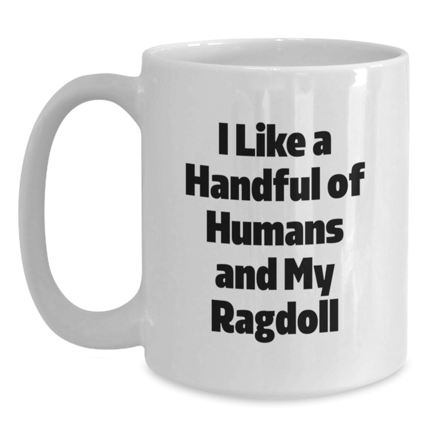 Ragdoll Cat Gifts for Men and Women Funny White Coffee Mug, Christmas Unique Presents from Friends and Family, I Like A Handful Of Humans And My Ragdoll - Main