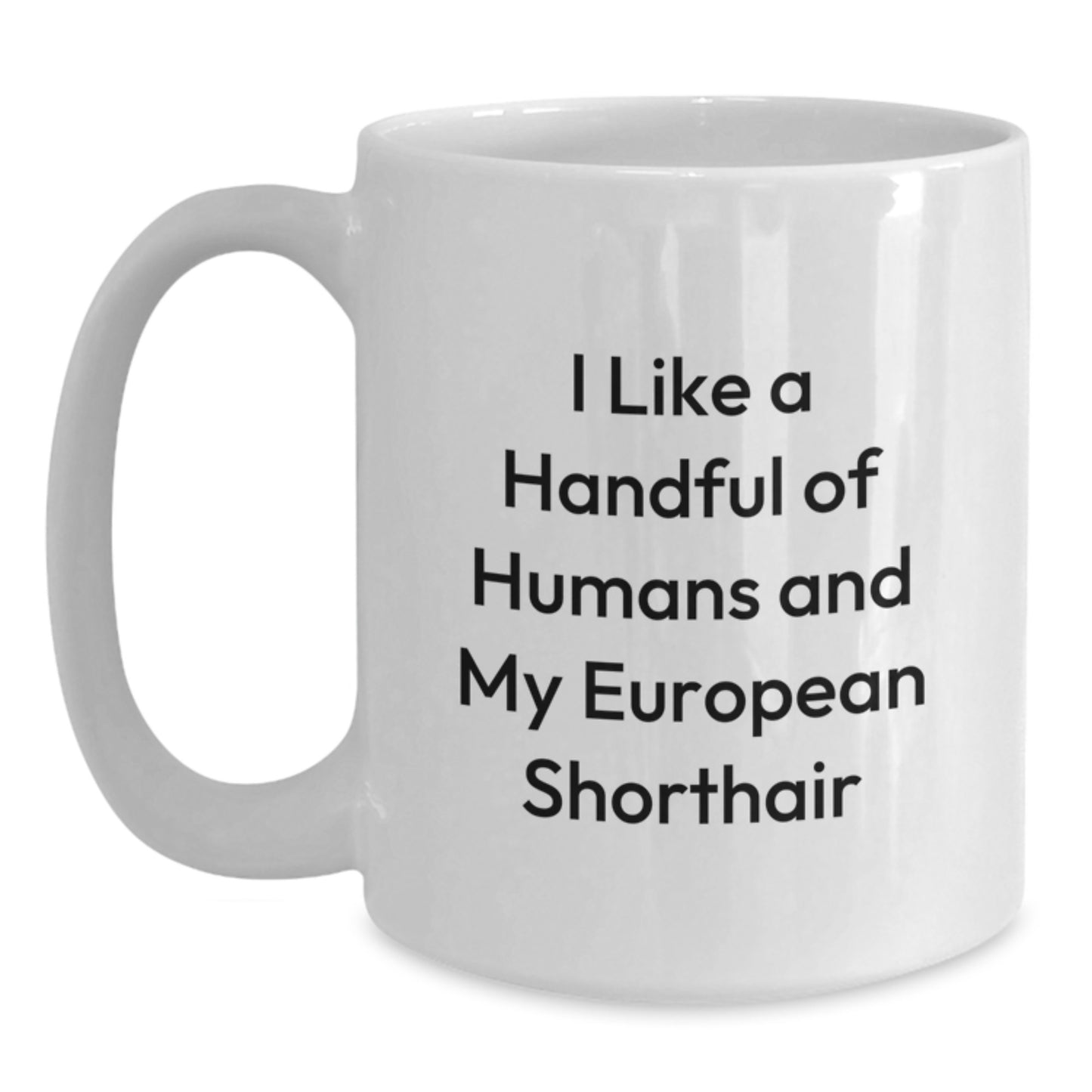 European Shorthair Cat Lover Gifts from Friends for Christmas Unique Mug, I Like A Handful Of Humans And My European Shorthair White Coffee Mug - Main