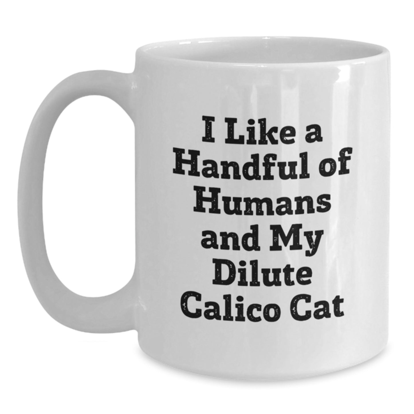 Funny Dilute Calico Cat Gifts, White Coffee Mug for Dilute Calico Cat Lovers, I Like A Handful Of Humans And My Dilute Calico Cat - Main
