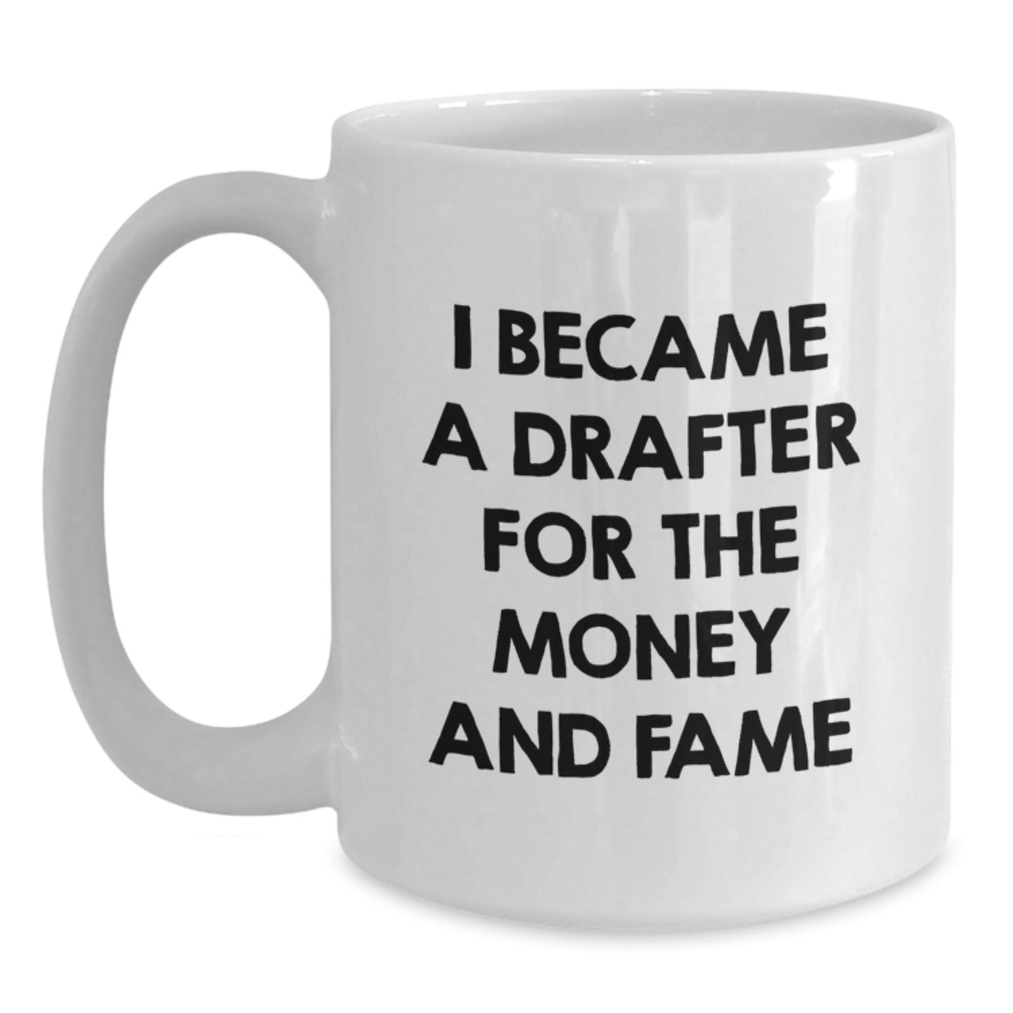 Funny Drafter Gifts from Friends for Men, Unique White Coffee Mug, 'I Became A Drafter For The Money And Fame' Christmas Unique Gifts - Main