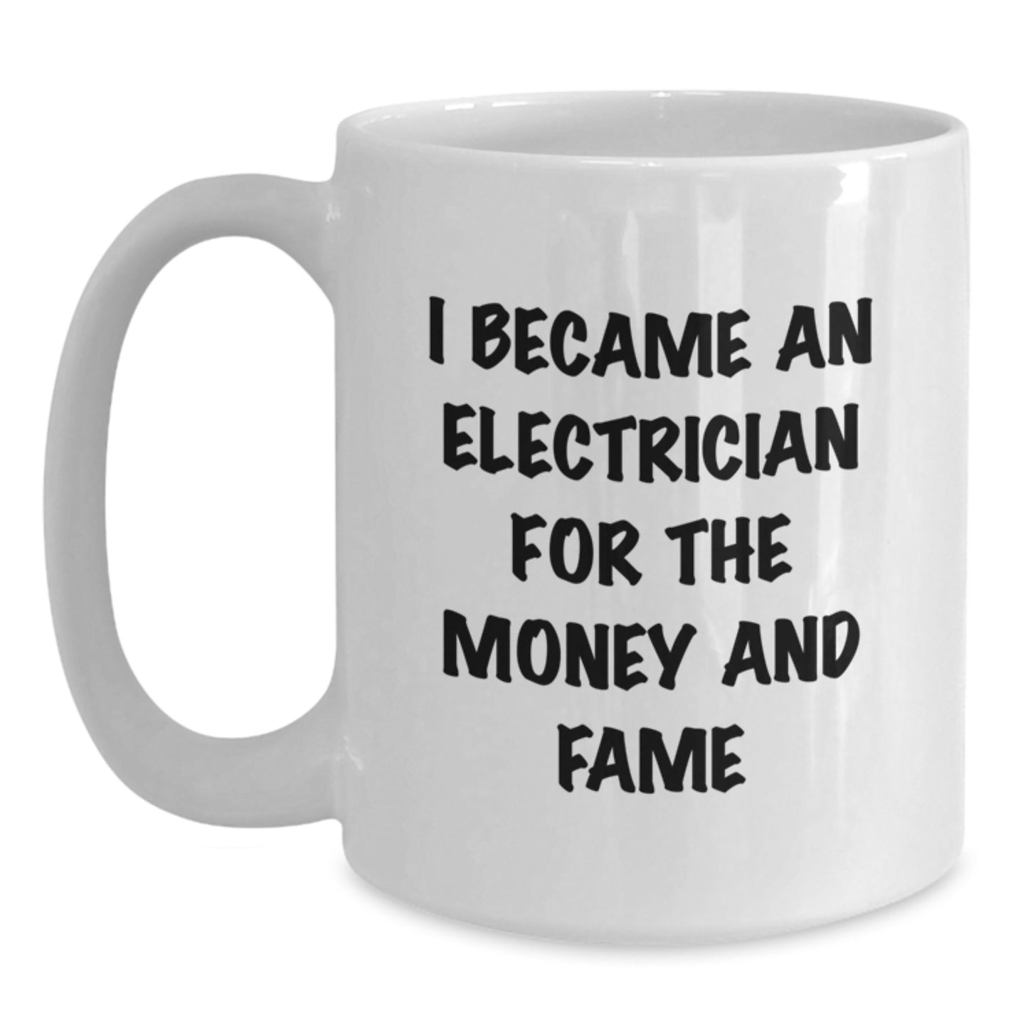 Funny Electrician Gifts for Men - White Coffee Mug - 'I Became An Electrician For The Money And Fame' Unique Christmas Unique Gifts from Friends - Main