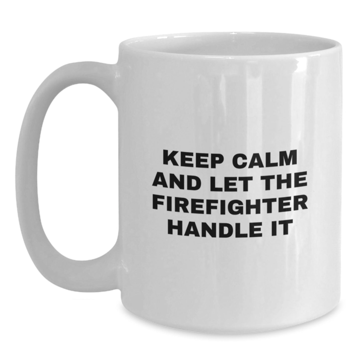 Funny Firefighter Gifts for Men, White Coffee Mug, 'Keep Calm And Let The Firefighter Handle It' Christmas Unique Gifts from Friends - Main