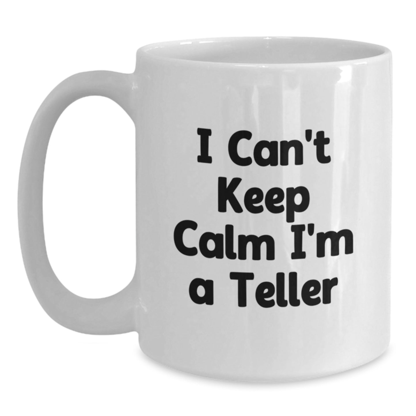 Funny Teller White Coffee Mug Gifts from Friends and Family this Christmas - 'I Cant Keep Calm Im A Teller' - Main