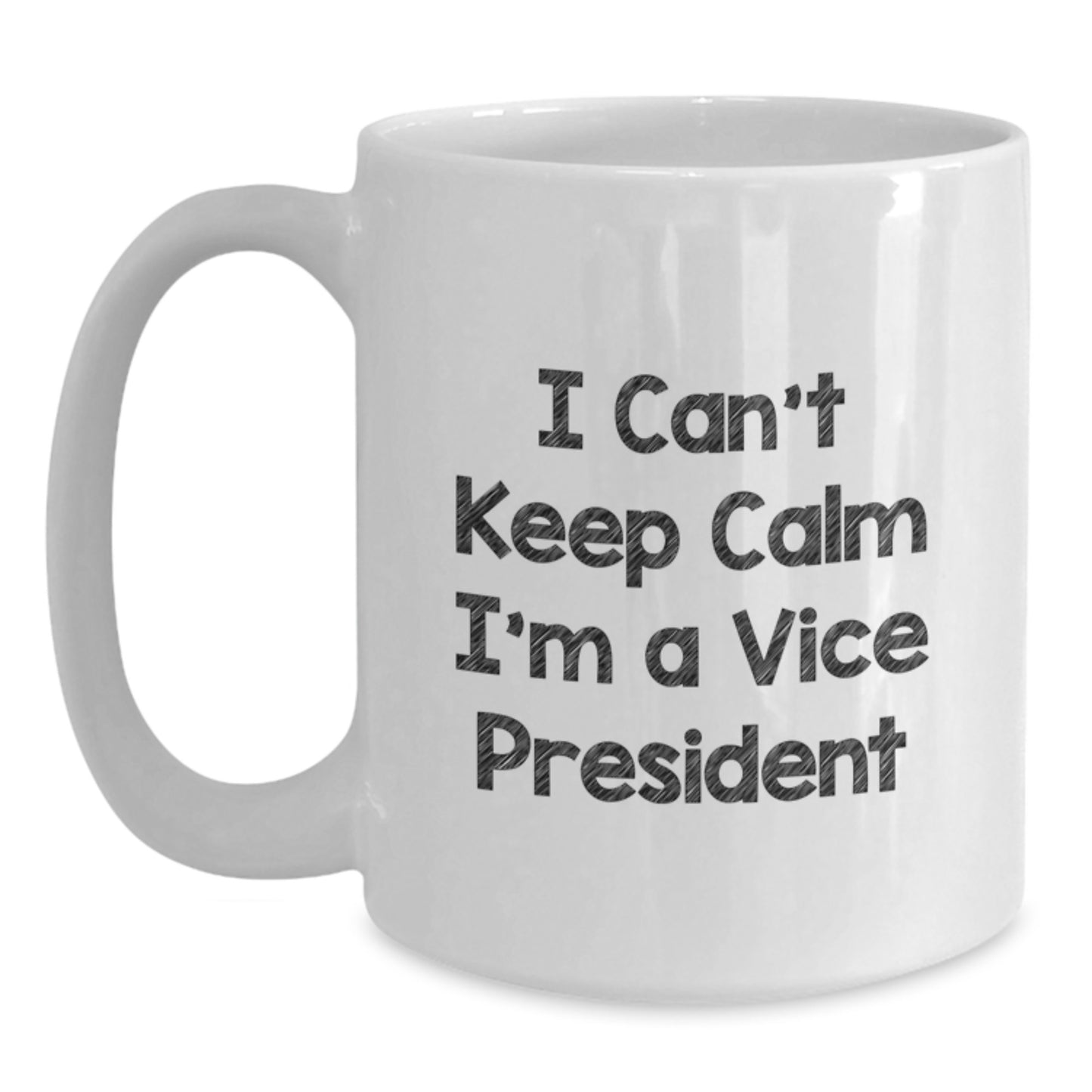 Funny Vice President Gifts for Men - I Can't Keep Calm I'm A Vice President White Coffee Mug, Unique Graduation Gifts for Friends - Main