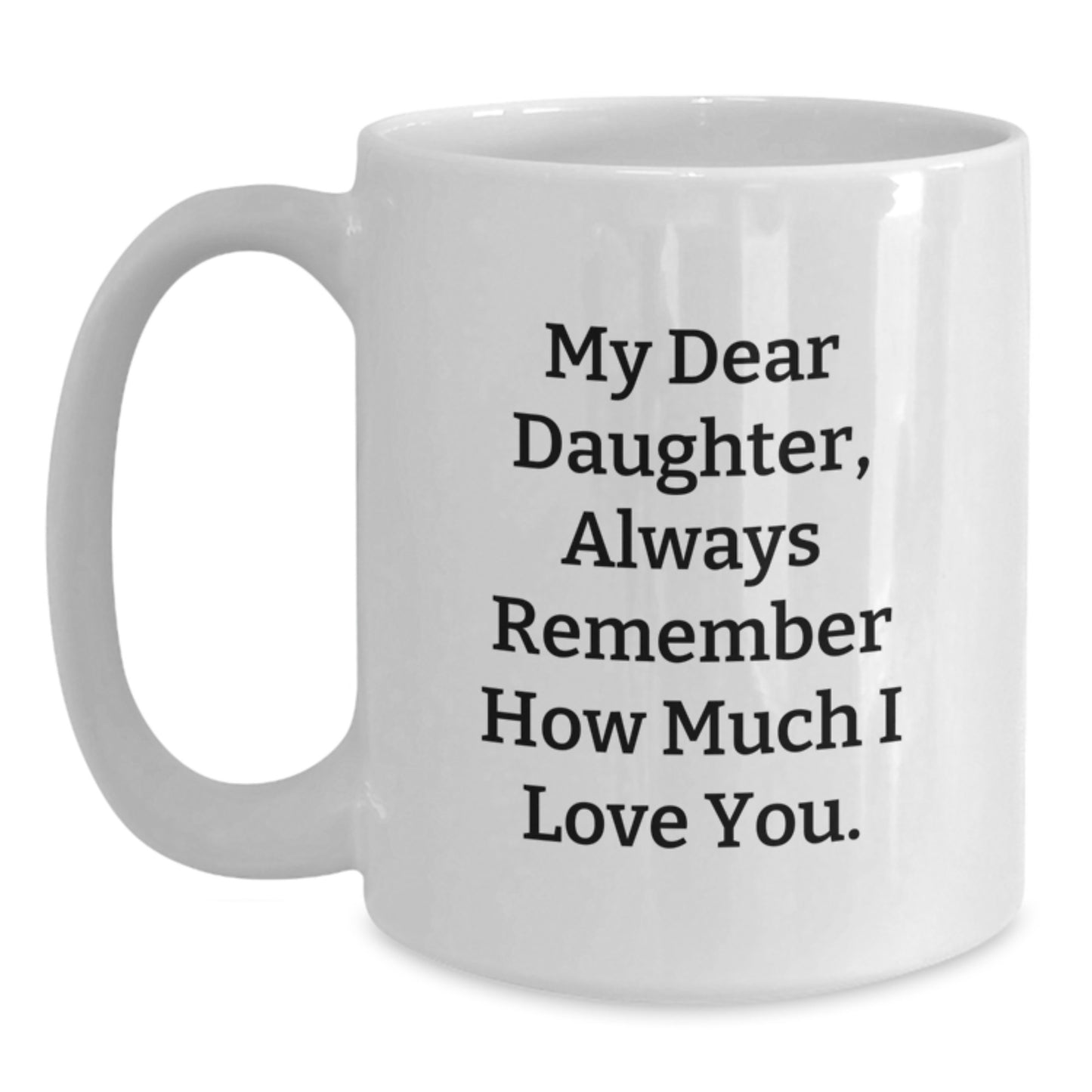 Daughter Love Coffee Mug Gifts from Mom, Funny Quote for Daughter's Graduation, White Coffee Mug, 11oz or 15oz, Ceramic, Microwave and Dishwasher Safe - Main