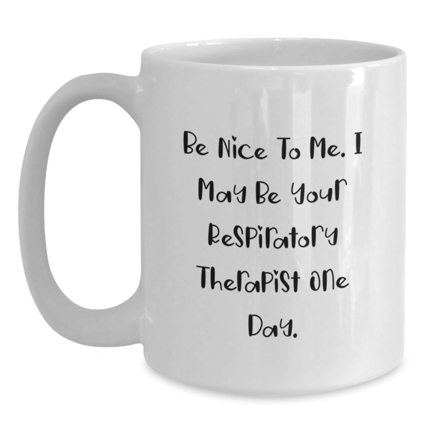 Funny Gifts from Men to Respiratory Therapist Coworkers, White Coffee Mug with Be Nice To Me I May Be Your Respiratory Therapist One Day Quote for Christmas Unique Gifts - Main