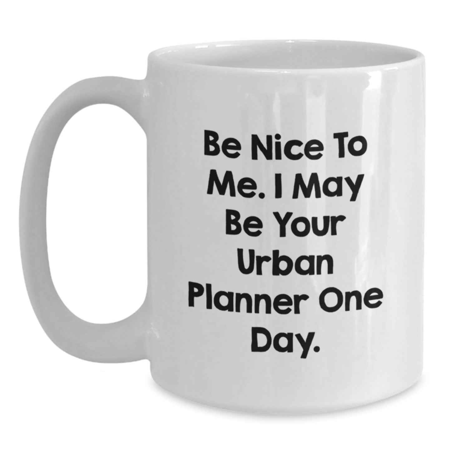 Urban Planner Gifts, Be Nice To Me Funny Quote White Coffee Mugs for Graduation, Gifts from Friends, Family, Coworkers to Urban Planner, Unique and Humorous Present - Main