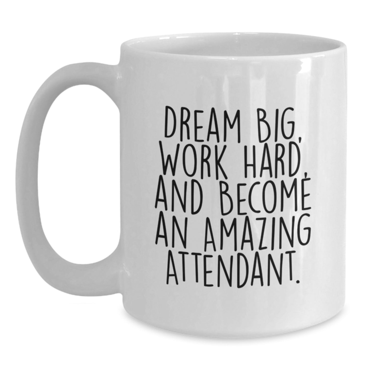 Unique Attendant Gifts from Friends - Inspirational White Coffee Mug for Graduation - 'Dream Big, Work Hard, And Become An Amazing Attendant.' - Main