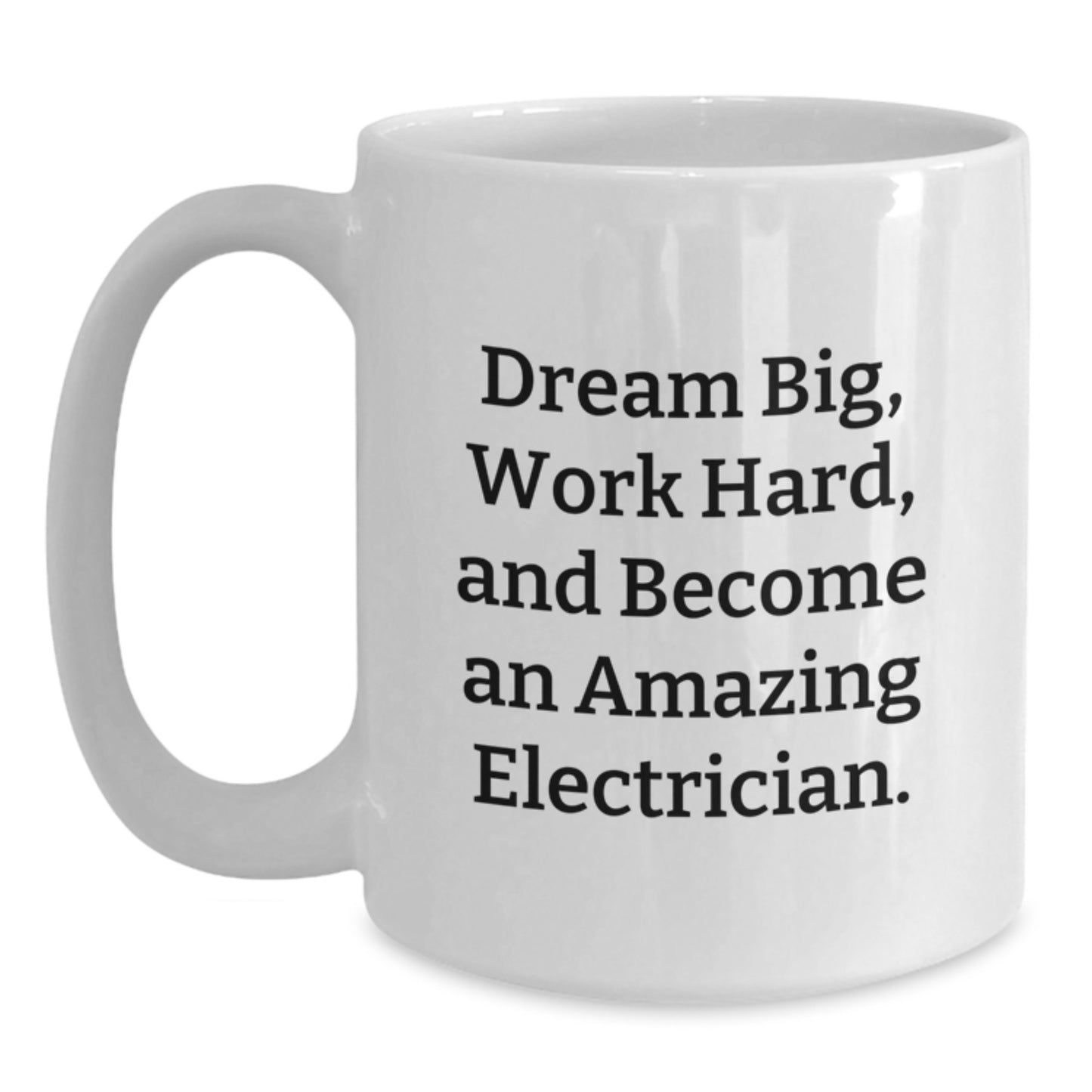 Funny Electrician Gifts, White Coffee Mug for Electrician Graduation, Dream Big, Work Hard, And Become An Amazing Electrician., Gifts from Friends, Gifts for Electrician - Main