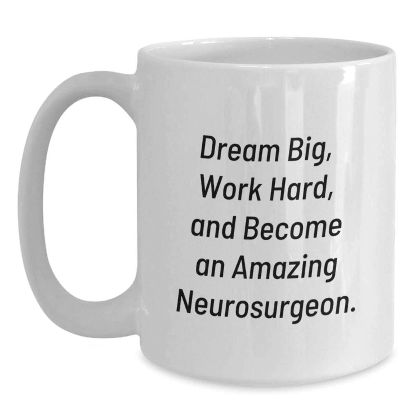 Inspirational Neurosurgeon Gifts from Men - 'Dream Big, Work Hard, And Become An Amazing Neurosurgeon.' White Coffee Mug for Graduation Ceremony - Main